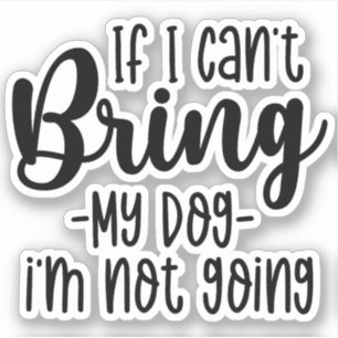 Als ik mijn hond niet mee kan nemen, ga ik niet Gr Sticker