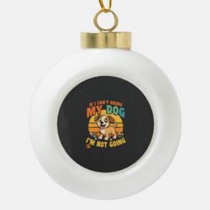 Als ik mijn hond niet mee kan nemen Grappig Keramische Bal Ornament
