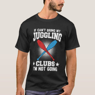 Als ik mijn jongleerclubs niet kan brengen, ga ik  t-shirt