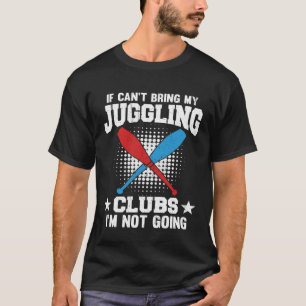 Als ik mijn jongleerclubs niet kan brengen, ga ik t-shirt