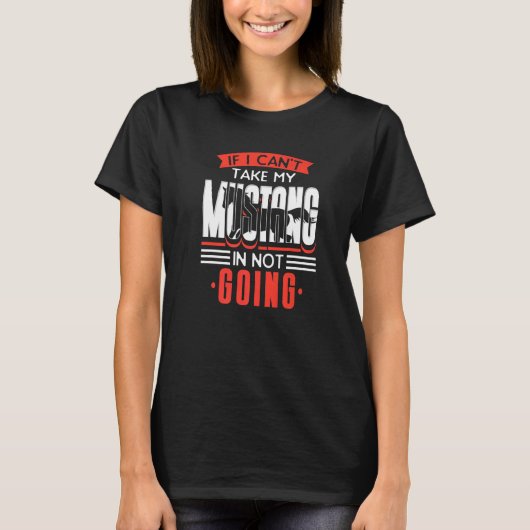 Als ik mijn Mustang niet kan meenemen, ga ik niet T-shirt (Voorkant)