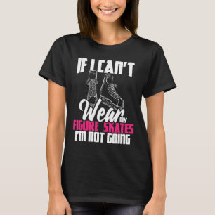 Als ik mijn Schaatsen niet kan Draag ga ik niet - T-shirt