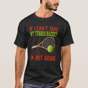 Als ik mijn Tennis Racket niet kan nemen, ga ik ni T-shirt