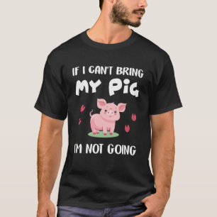 Als ik mijn varken niet kan brengen, ga ik niet na t-shirt