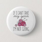 Als ik mijn Yarn niet kan innemen Ronde Button 5,7 Cm (Voorkant)