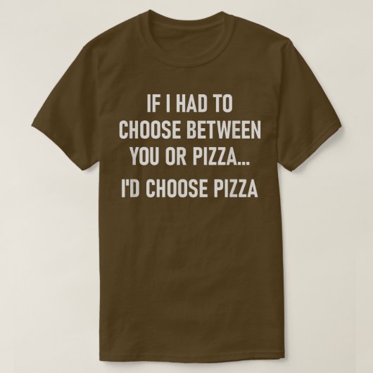 Als ik moest kiezen tussen jou of Pizza, grappig,  T-shirt (Design voorkant)