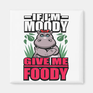Als ik Moody ben geef me Foody Funny Hboze Hippos  Magneet