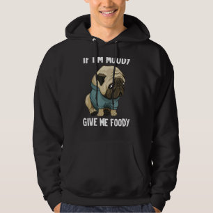 Als ik Moody ben geef me Foody Funny Hboze Pug Dog Hoodie