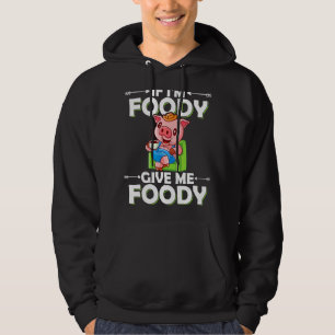 Als ik Moody ben geef me Foody Hboze Pig Farmer Hoodie