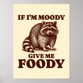 Als ik Moody ben Geef me Foody Hongerige Wasbeer F Poster