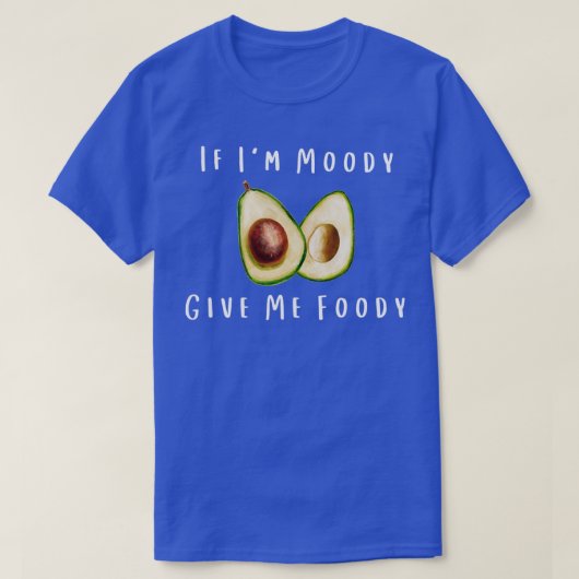 Als ik Moody geef me dan Foody Funny Avocado T-shirt (Design voorkant)