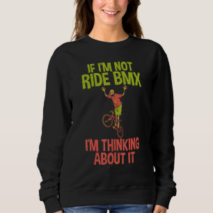 Als ik niet BMX rijd, denk ik eraan Bike BMX R Trui