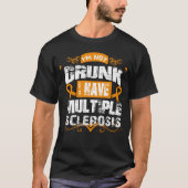 Als ik niet Drink ben heb ik multiple sclerose T-shirt (Voorkant)