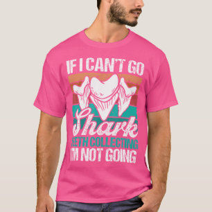 Als ik niet kan gaan haai het verzamelen van tande t-shirt