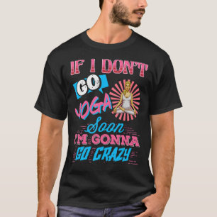 Als ik niet snel Yoga ga, dan ga ik snel met een g T-shirt