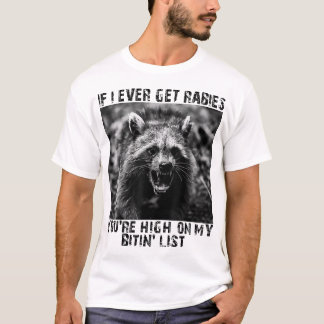 Als ik ooit hondsdolheid krijg, sta je hoog op mi T-shirt