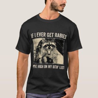 Als ik ooit hondsdolheid krijg, sta je hoog op mij t-shirt