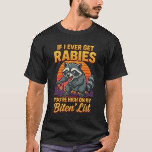 Als ik ooit hondsdolheid krijg, sta je hoog op mij t-shirt