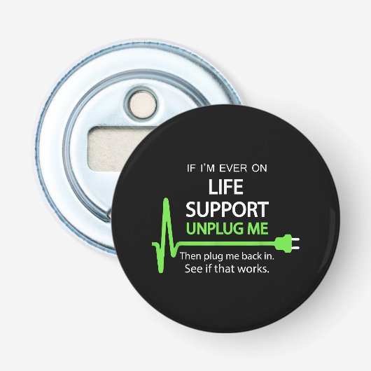 Als ik ooit levensondersteuning nodig heb T-shirt  Button Flesopener (Voorkant)