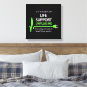 Als ik ooit levensondersteuning nodig heb T-shirt Canvas Afdruk (Insitu (Slaapkamer))