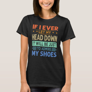 Als ik ooit mijn hoofd naar beneden laat gaan om m t-shirt