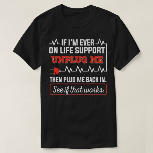 Als ik ooit op de levenssupport sta, trek dan mijn t-shirt (Design voorkant)