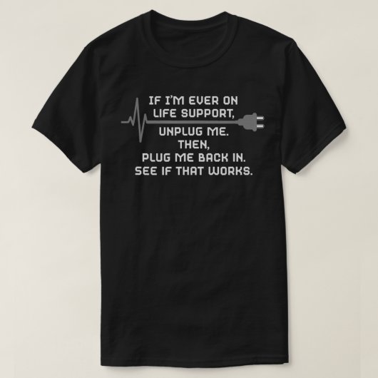 Als ik ooit op Life Support ontkoppel me dan plug  T-shirt (Design voorkant)