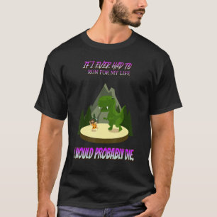 Als ik ooit voor mijn leven moest rennen, zeg ik G T-shirt