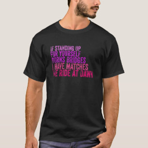 Als ik opsta voor jezelf brandt er bruggen. t-shirt