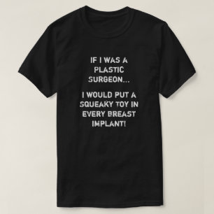 Als ik plastische chirurg was t-shirt