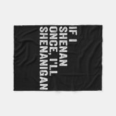 Als ik Shenan eens ziek Shenanigan grappig citaat Fleece Deken (Voorkant (Horizontaal))