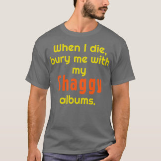 Als ik sterf begraaf ik me met mijn Shaggy albums T-shirt