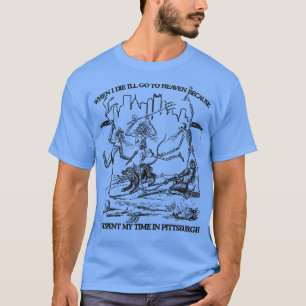 Als ik sterf, ga ik naar de hemel omdat ik mijn T T-shirt