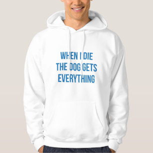 Als ik sterf, krijgt de hond alles hoodie