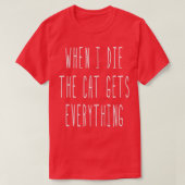 Als ik sterf, krijgt de kat alles wat grappig zegt t-shirt (Design voorkant)