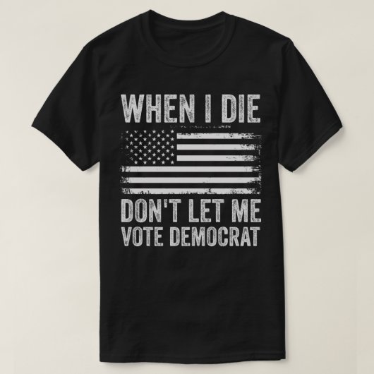 Als ik sterf, laat me dan democratisch stemmen t-shirt (Design voorkant)