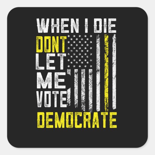 Als ik sterf, laat me dan democratisch stemmen vierkante sticker (Voorkant)