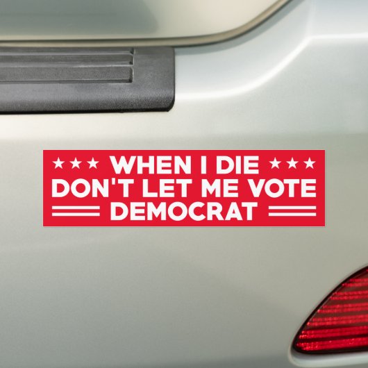 Als ik sterf, laat me dan geen democraat stemmen, bumpersticker (Op auto)