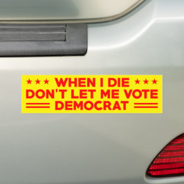 Als ik sterf, laat me dan geen democraat stemmen,  bumpersticker