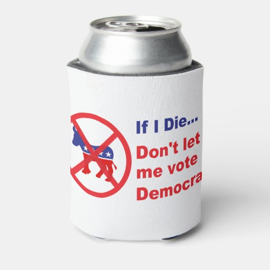 Als ik sterf... laat me dan niet Democraat stemmen Blikjeskoeler (Blikje Achterkant)