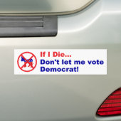 Als ik sterf... laat me dan niet Democraat stemmen Bumpersticker (Op auto)