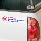 Als ik sterf... laat me dan niet Democraat stemmen Bumpersticker (Op Truck)