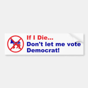 Als ik sterf... laat me dan niet Democraat stemmen Bumpersticker