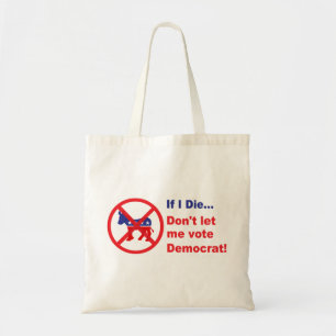 Als ik sterf... laat me dan niet Democraat stemmen Tote Bag