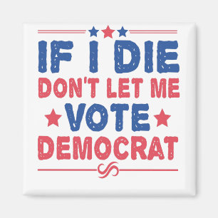 Als ik sterf, laat me dan niet op de Democraten st Magneet
