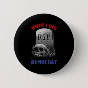 Als ik sterf, laat me dan niet op democraten stemm ronde button 5,7 cm