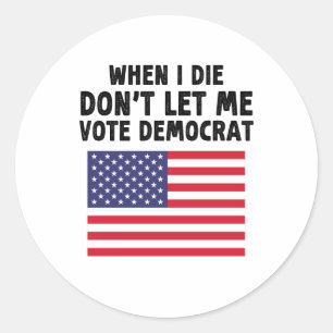 Als ik sterf, laat me dan niet stemmen op een demo ronde sticker