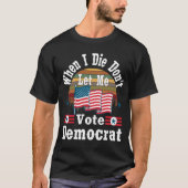 Als ik sterf, laat me niet democratisch stemmen, T T-shirt (Voorkant)