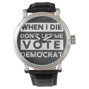 Als ik sterf, laat me niet voor democratie stemmen horloge