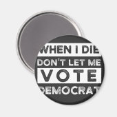 Als ik sterf, laat me niet voor democratie stemmen magneet (Voorkant / Achterkant)